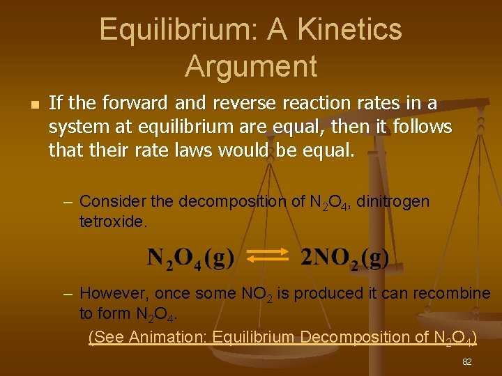 Equilibrium: A Kinetics Argument n If the forward and reverse reaction rates in a