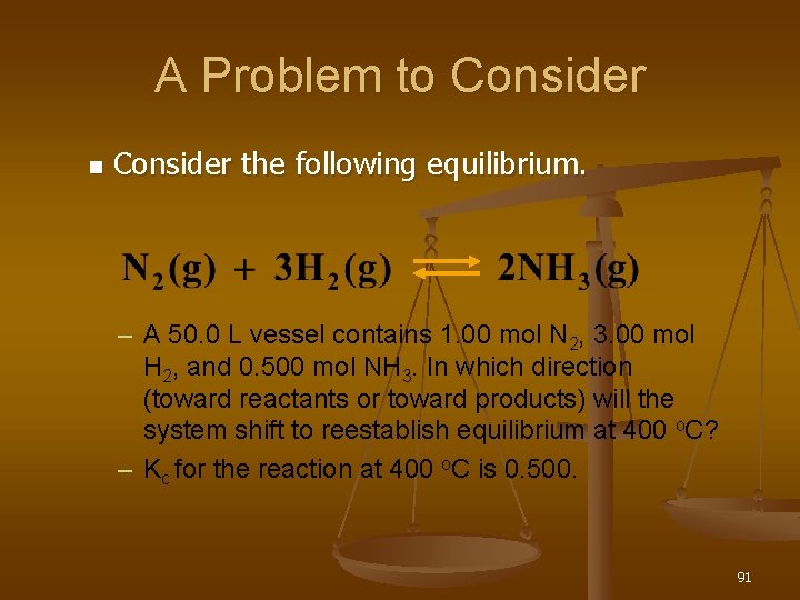 A Problem to Consider n Consider the following equilibrium. – A 50. 0 L