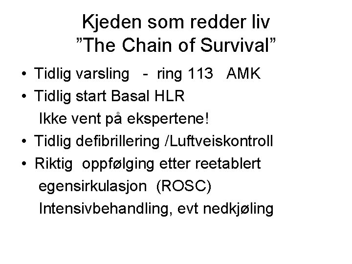 Kjeden som redder liv ”The Chain of Survival” • Tidlig varsling - ring 113
