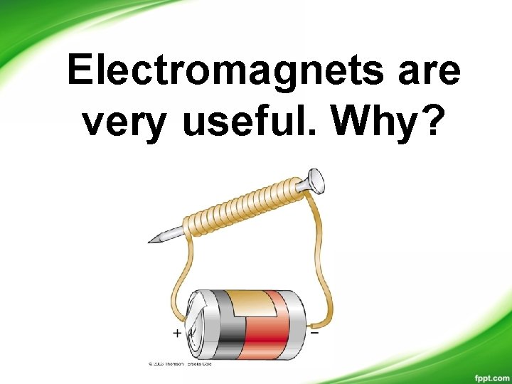 Electromagnets are very useful. Why? 