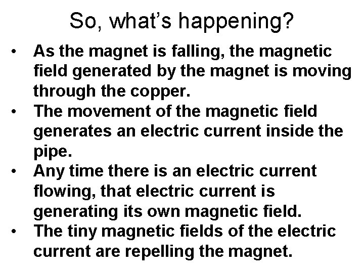 So, what’s happening? • As the magnet is falling, the magnetic field generated by