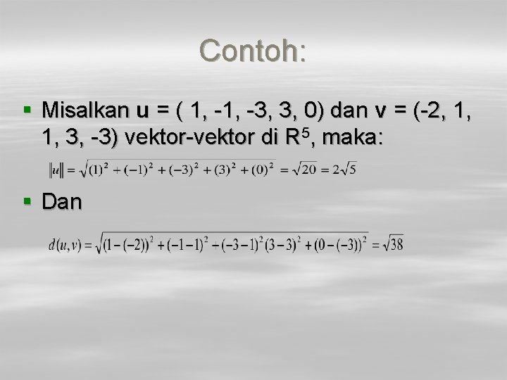 Contoh: § Misalkan u = ( 1, -3, 3, 0) dan v = (-2,