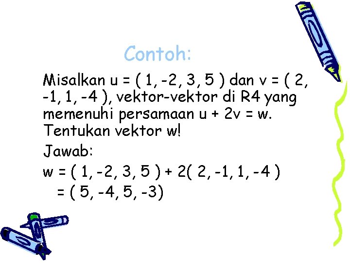 Contoh: Misalkan u = ( 1, -2, 3, 5 ) dan v = (