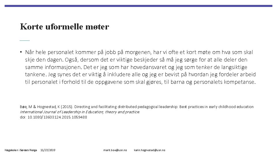 Korte uformelle møter • Når hele personalet kommer på jobb på morgenen, har vi
