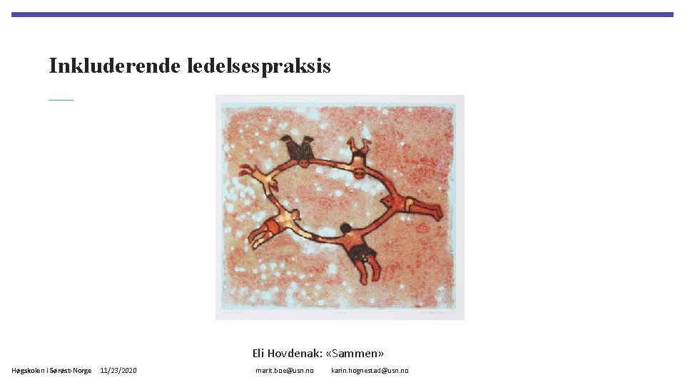 Inkluderende ledelsespraksis Eli Hovdenak: «Sammen» Høgskolen i Sørøst-Norge 11/23/2020 marit. boe@usn. no karin. hognestad@usn.