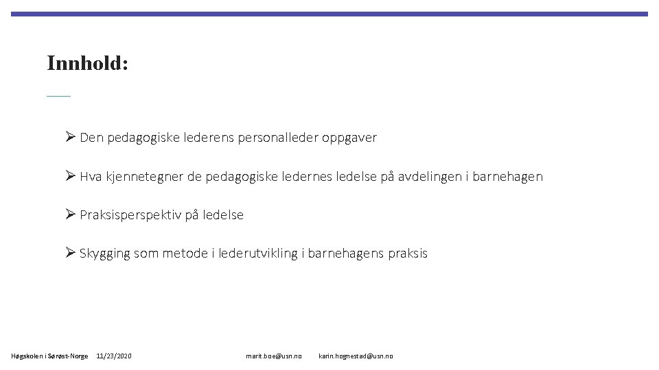 Innhold: Ø Den pedagogiske lederens personalleder oppgaver Ø Hva kjennetegner de pedagogiske ledernes ledelse