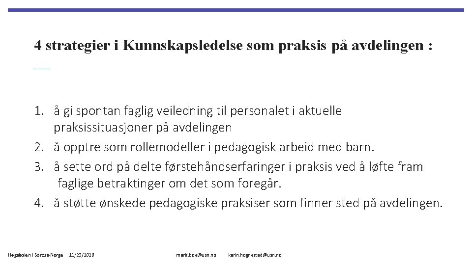 4 strategier i Kunnskapsledelse som praksis på avdelingen : 1. å gi spontan faglig