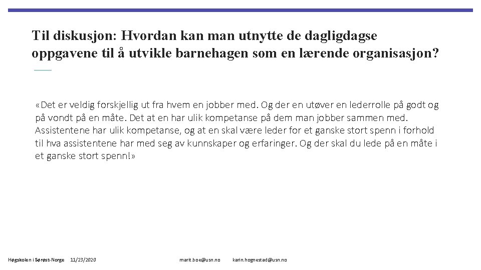 Til diskusjon: Hvordan kan man utnytte de dagligdagse oppgavene til å utvikle barnehagen som