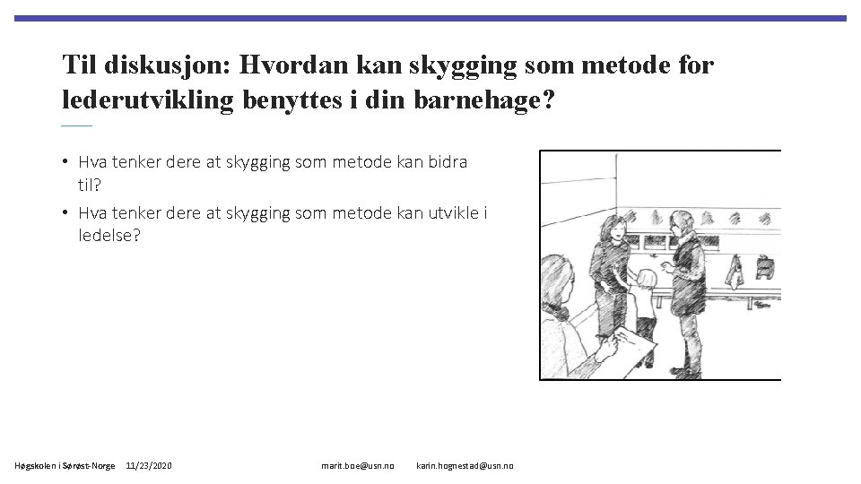 Til diskusjon: Hvordan kan skygging som metode for lederutvikling benyttes i din barnehage? •