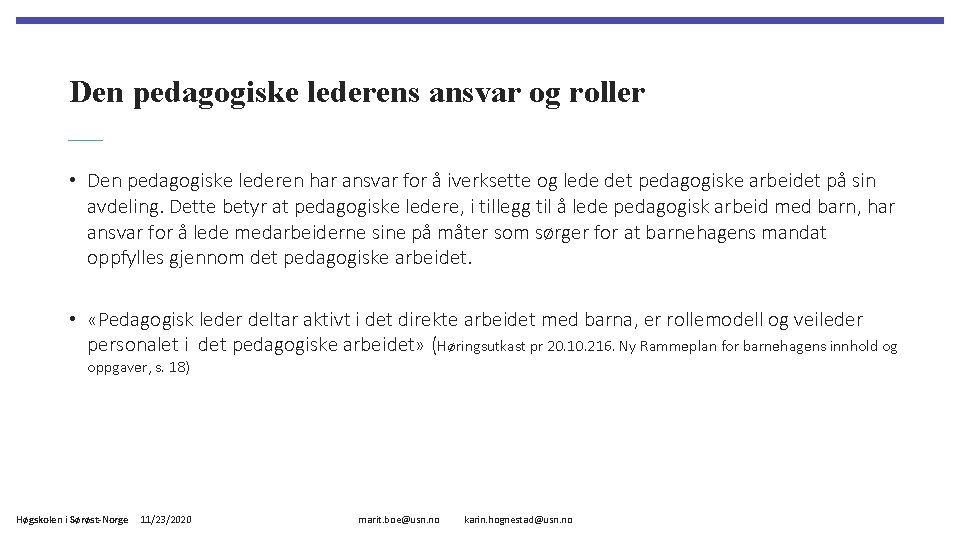 Den pedagogiske lederens ansvar og roller • Den pedagogiske lederen har ansvar for å