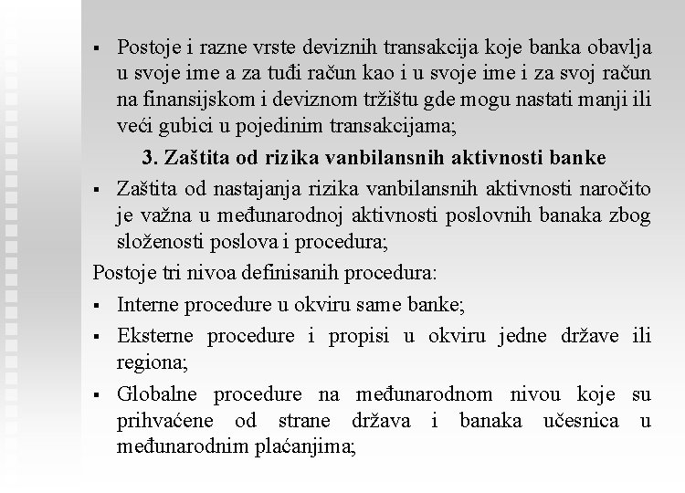 Postoje i razne vrste deviznih transakcija koje banka obavlja u svoje ime a za