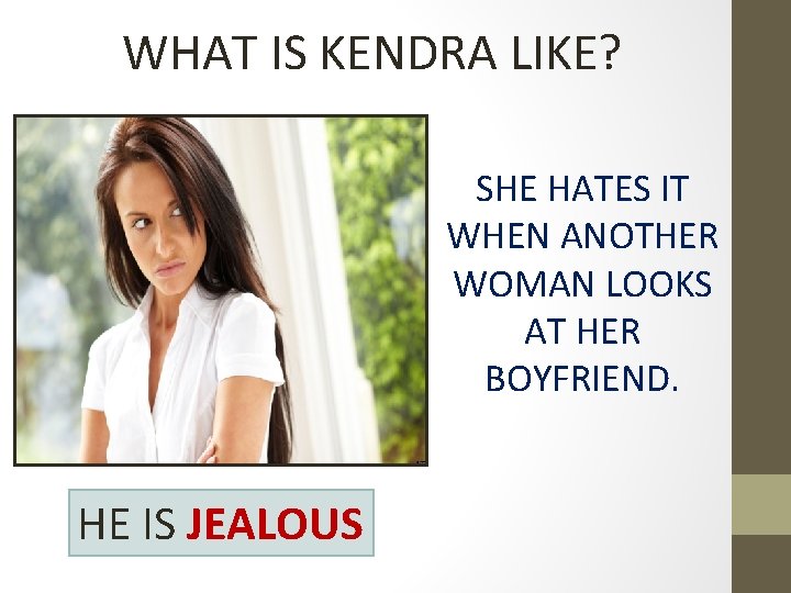 WHAT IS KENDRA LIKE? SHE HATES IT WHEN ANOTHER WOMAN LOOKS AT HER BOYFRIEND.