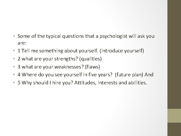  • Some of the typical questions that a psychologist will ask you are: