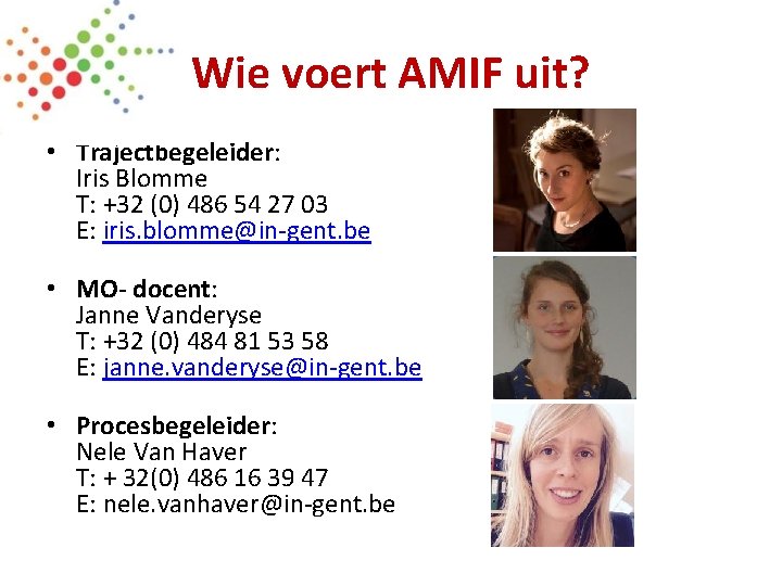 Wie voert AMIF uit? • Trajectbegeleider: Iris Blomme T: +32 (0) 486 54 27