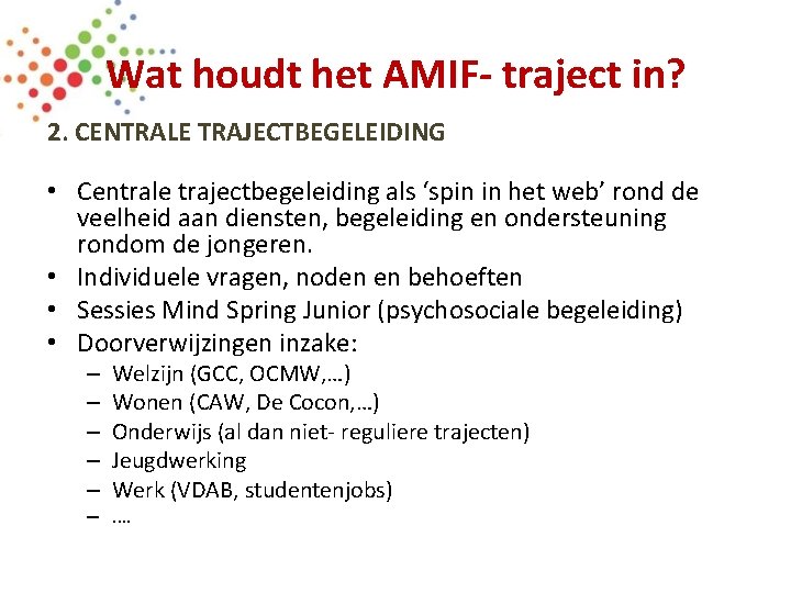 Wat houdt het AMIF- traject in? 2. CENTRALE TRAJECTBEGELEIDING • Centrale trajectbegeleiding als ‘spin