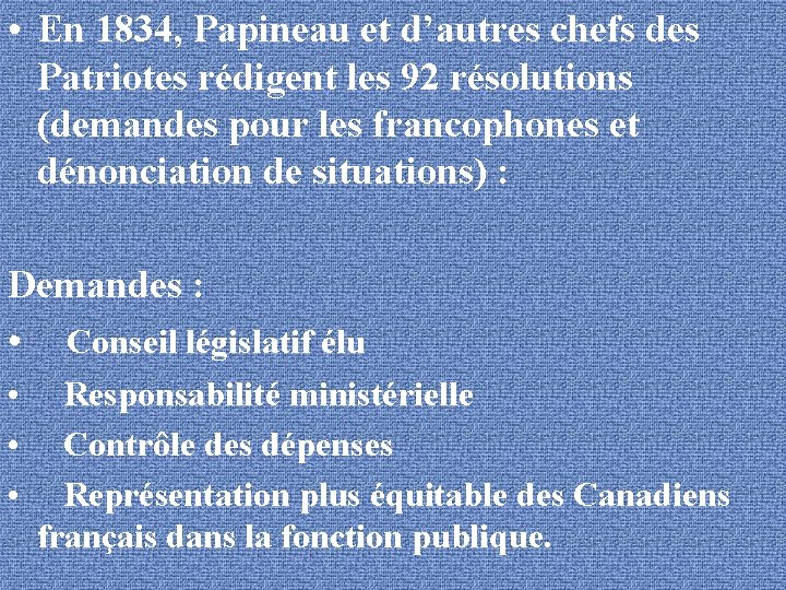  • En 1834, Papineau et d’autres chefs des Patriotes rédigent les 92 résolutions