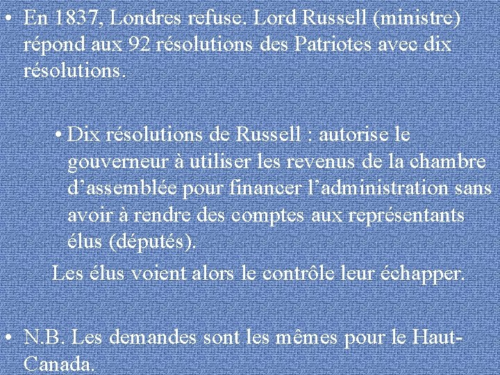  • En 1837, Londres refuse. Lord Russell (ministre) répond aux 92 résolutions des