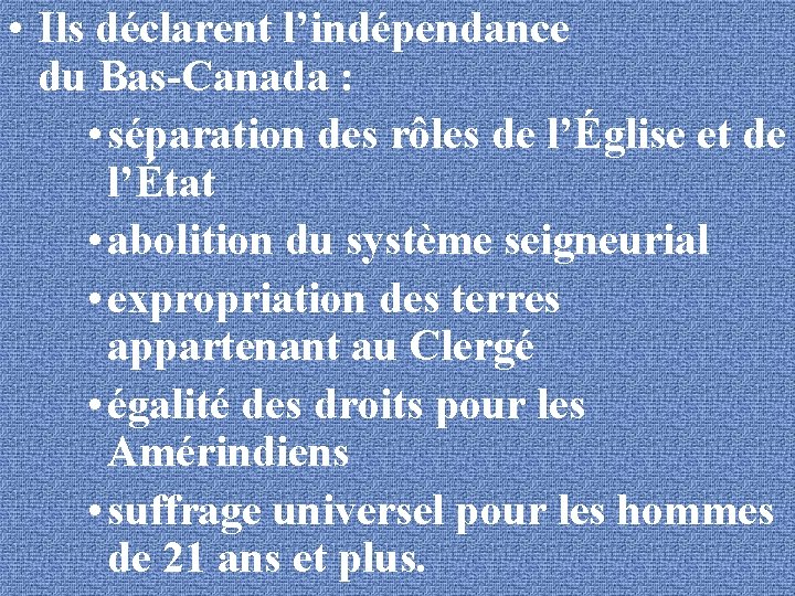  • Ils déclarent l’indépendance du Bas-Canada : • séparation des rôles de l’Église