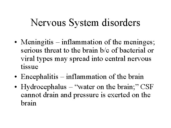 Nervous System disorders • Meningitis – inflammation of the meninges; serious threat to the