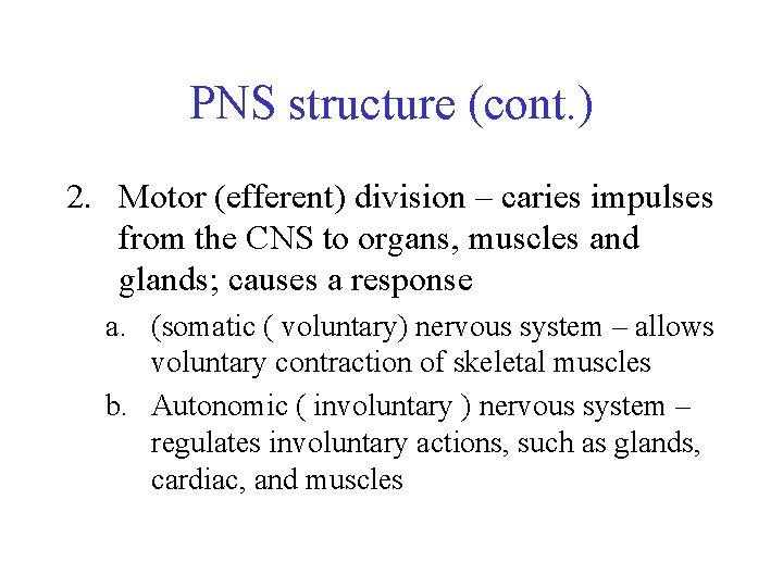 PNS structure (cont. ) 2. Motor (efferent) division – caries impulses from the CNS