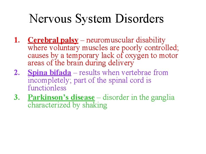 Nervous System Disorders 1. Cerebral palsy – neuromuscular disability where voluntary muscles are poorly