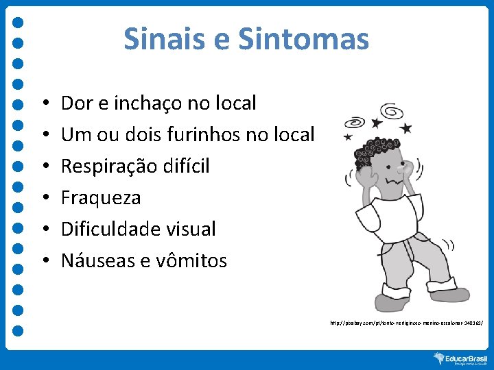 Sinais e Sintomas • • • Dor e inchaço no local Um ou dois