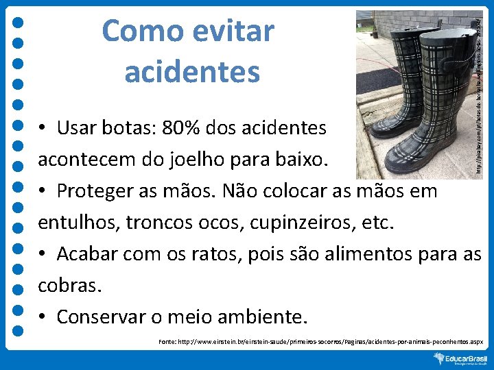 http: //pixabay. com/pt/botas-de-borracha-wellingtons-botas-257104/ Como evitar acidentes • Usar botas: 80% dos acidentes acontecem do