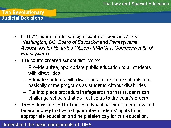 The Law and Special Education Two Revolutionary Judicial Decisions • In 1972, courts made