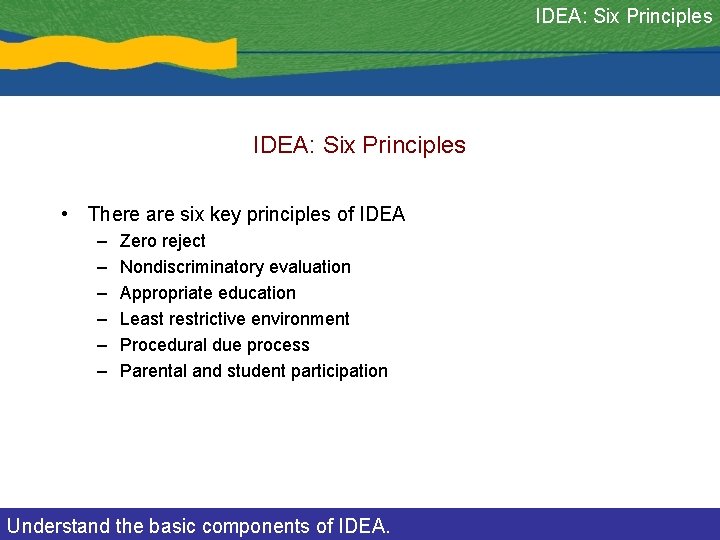 IDEA: Six Principles • There are six key principles of IDEA – – –