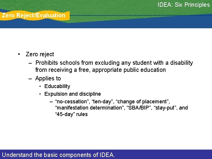 IDEA: Six Principles Zero Reject/Evaluation • Zero reject – Prohibits schools from excluding any
