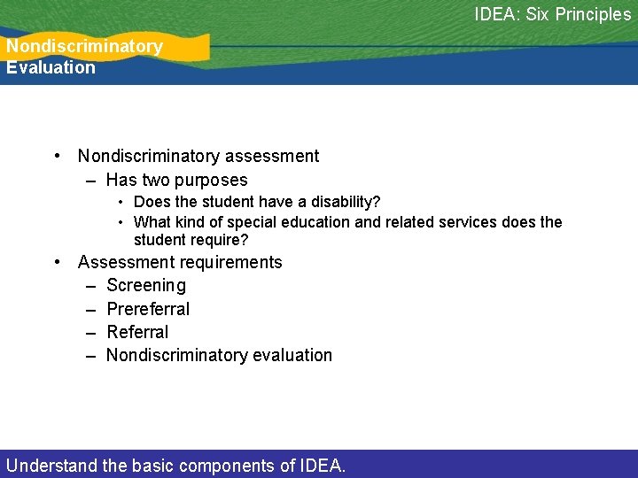 IDEA: Six Principles Nondiscriminatory Evaluation • Nondiscriminatory assessment – Has two purposes • Does