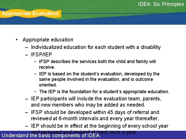 IDEA: Six Principles Appropriate Evaluation • Appropriate education – Individualized education for each student