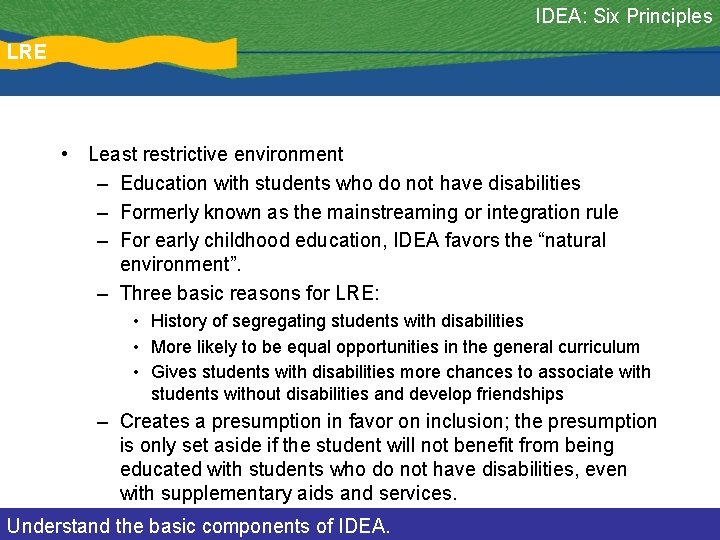 IDEA: Six Principles LRE • Least restrictive environment – Education with students who do