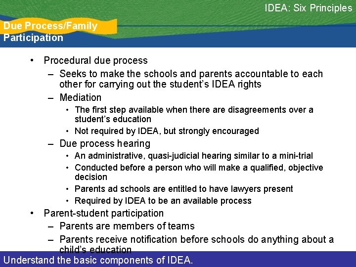 IDEA: Six Principles Due Process/Family Participation • Procedural due process – Seeks to make