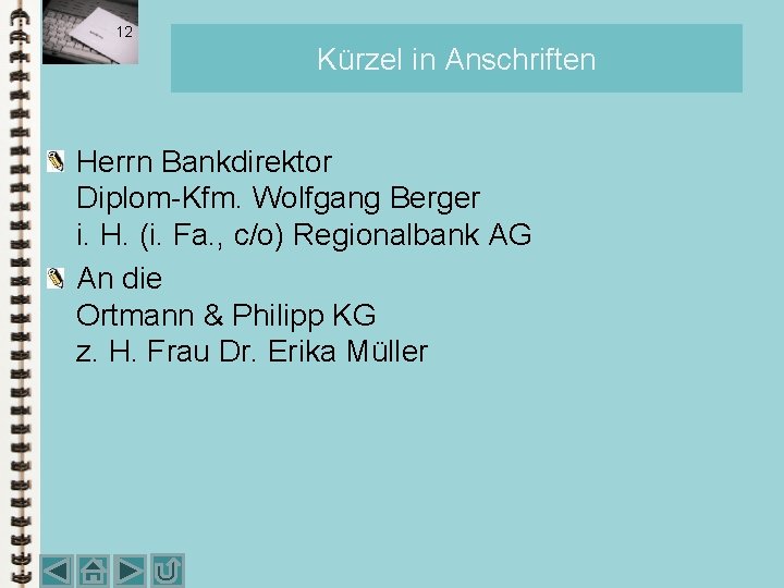 12 Kürzel in Anschriften Herrn Bankdirektor Diplom-Kfm. Wolfgang Berger i. H. (i. Fa. , 12 Kürzel in Anschriften Herrn Bankdirektor Diplom-Kfm. Wolfgang Berger i. H. (i. Fa. ,