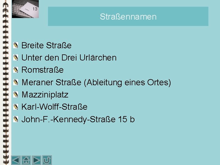 13 Straßennamen Breite Straße Unter den Drei Urlärchen Romstraße Meraner Straße (Ableitung eines Ortes) 13 Straßennamen Breite Straße Unter den Drei Urlärchen Romstraße Meraner Straße (Ableitung eines Ortes)