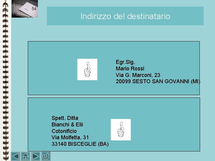54 Indirizzo del destinatario Egr. Sig. Mario Rossi Via G. Marconi, 23 20099 SESTO 54 Indirizzo del destinatario Egr. Sig. Mario Rossi Via G. Marconi, 23 20099 SESTO