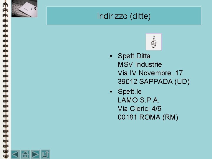 56 Indirizzo (ditte) • Spett. Ditta MSV Industrie Via IV Novembre, 17 39012 SAPPADA 56 Indirizzo (ditte) • Spett. Ditta MSV Industrie Via IV Novembre, 17 39012 SAPPADA