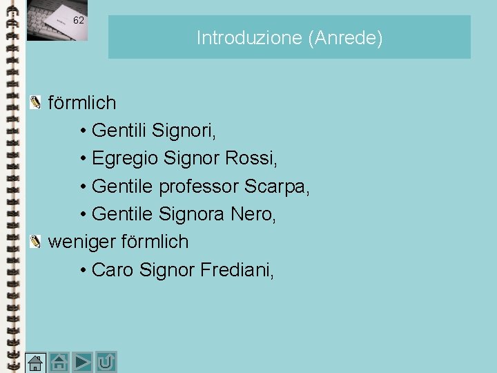 62 Introduzione (Anrede) förmlich • Gentili Signori, • Egregio Signor Rossi, • Gentile professor 62 Introduzione (Anrede) förmlich • Gentili Signori, • Egregio Signor Rossi, • Gentile professor