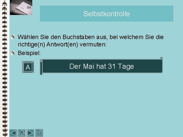 84 Selbstkontrolle Wählen Sie den Buchstaben aus, bei welchem Sie die richtige(n) Antwort(en) vermuten: 84 Selbstkontrolle Wählen Sie den Buchstaben aus, bei welchem Sie die richtige(n) Antwort(en) vermuten: