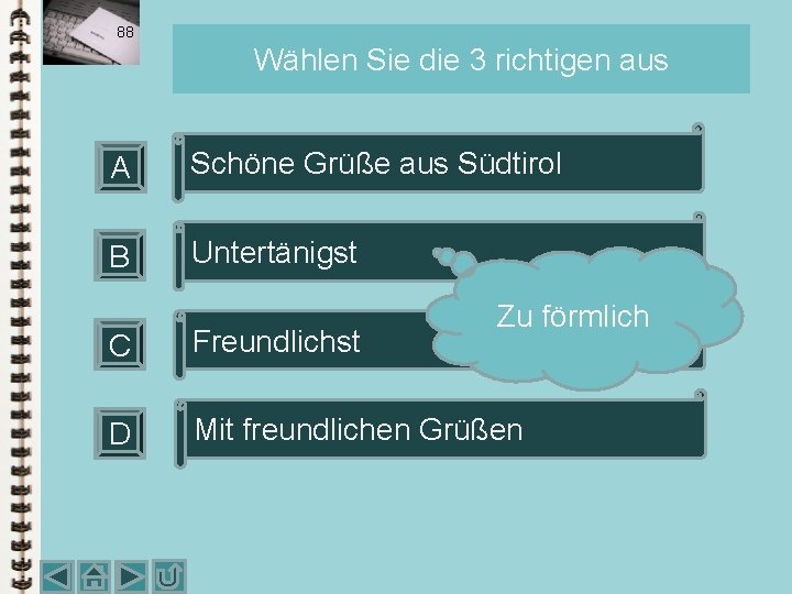 88 Wählen Sie die 3 richtigen aus A Schöne Grüße aus Südtirol B Untertänigst 88 Wählen Sie die 3 richtigen aus A Schöne Grüße aus Südtirol B Untertänigst