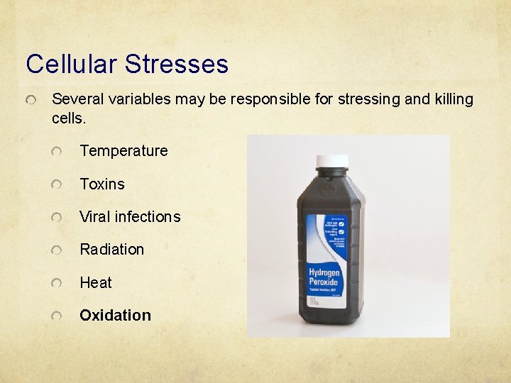 Cellular Stresses Several variables may be responsible for stressing and killing cells. Temperature Toxins