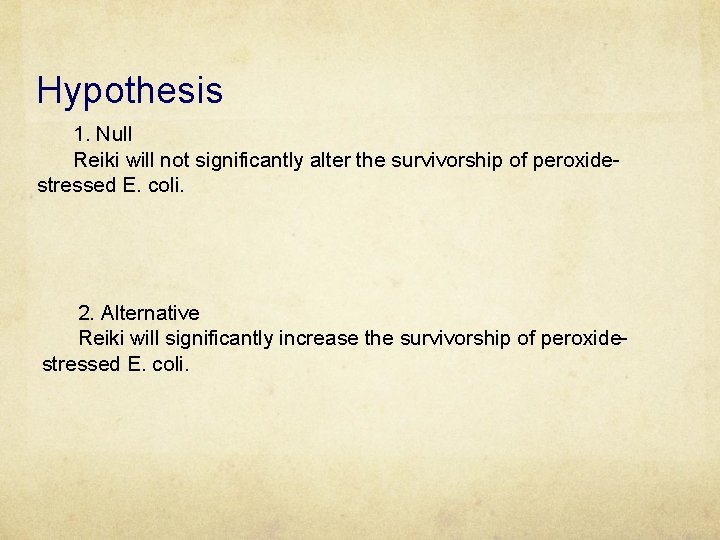 Hypothesis 1. Null Reiki will not significantly alter the survivorship of peroxidestressed E. coli.