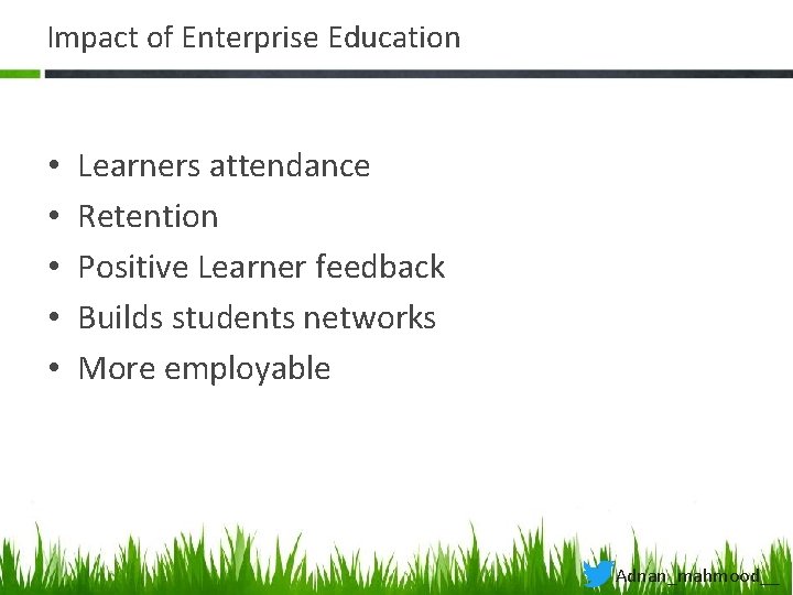 Impact of Enterprise Education • • • Learners attendance Retention Positive Learner feedback Builds