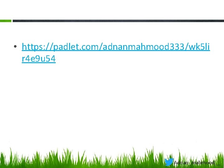  • https: //padlet. com/adnanmahmood 333/wk 5 li r 4 e 9 u 54