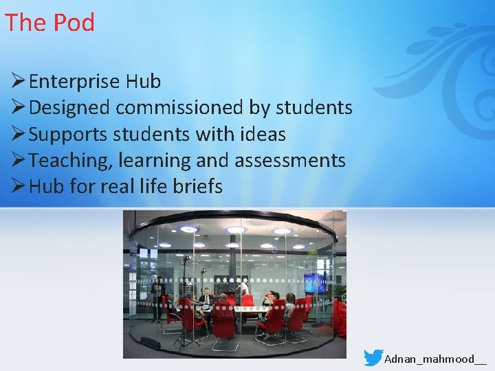 The Pod ØEnterprise Hub ØDesigned commissioned by students ØSupports students with ideas ØTeaching, learning