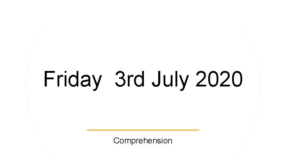 Friday 3 rd July 2020 Comprehension 