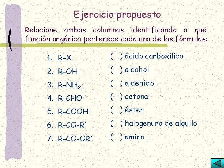 Ejercicio propuesto Relacione ambas columnas identificando a que función orgánica pertenece cada una de