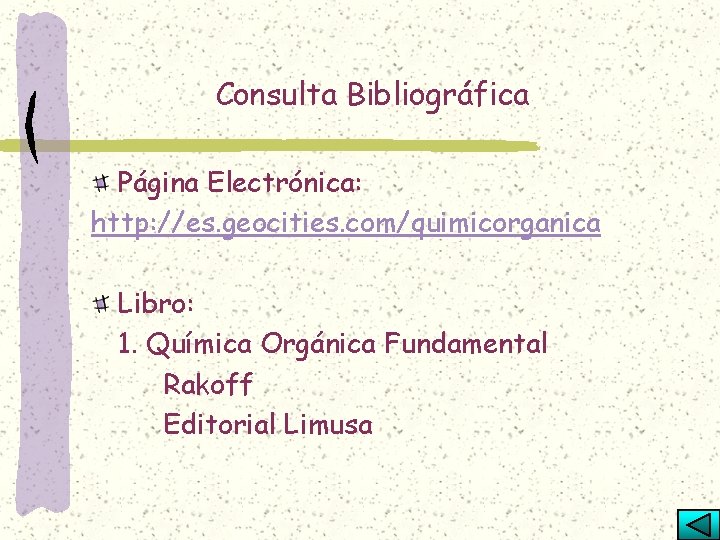 Consulta Bibliográfica Página Electrónica: http: //es. geocities. com/quimicorganica Libro: 1. Química Orgánica Fundamental Rakoff