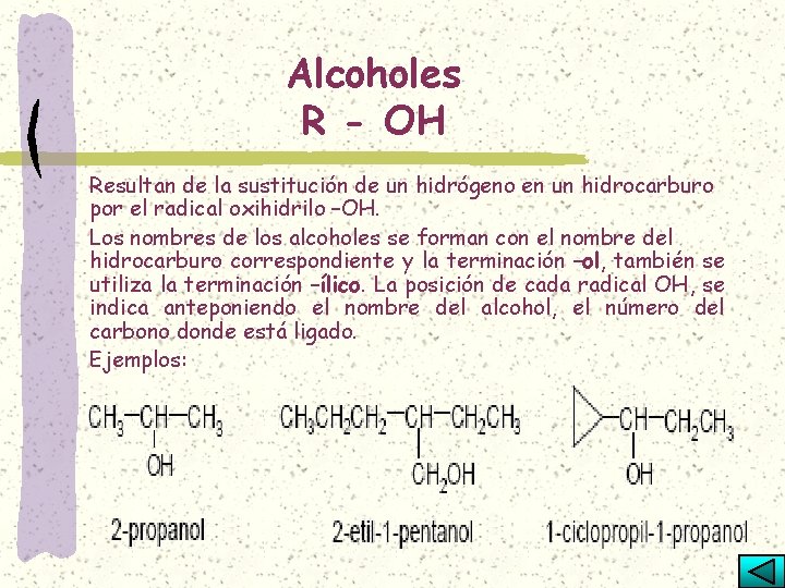 Alcoholes R - OH Resultan de la sustitución de un hidrógeno en un hidrocarburo